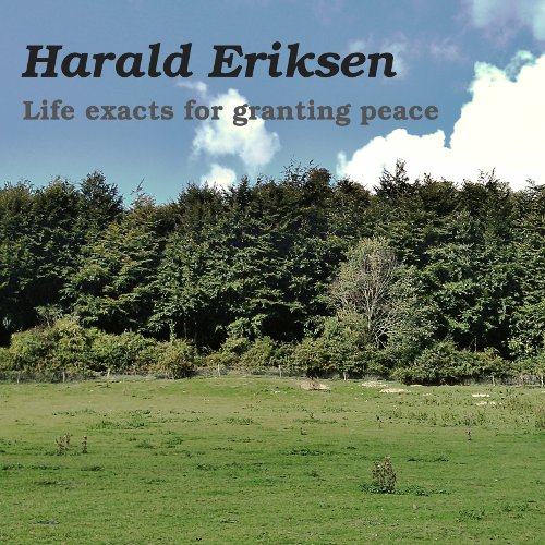 Harald Eriksen - Life exacts for granting peace